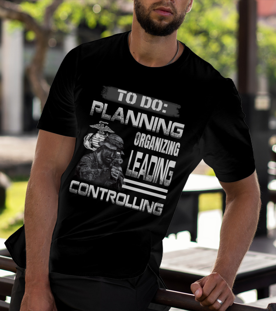To Do: Planning Organizing Leading Controlling Usmc T-Shirt