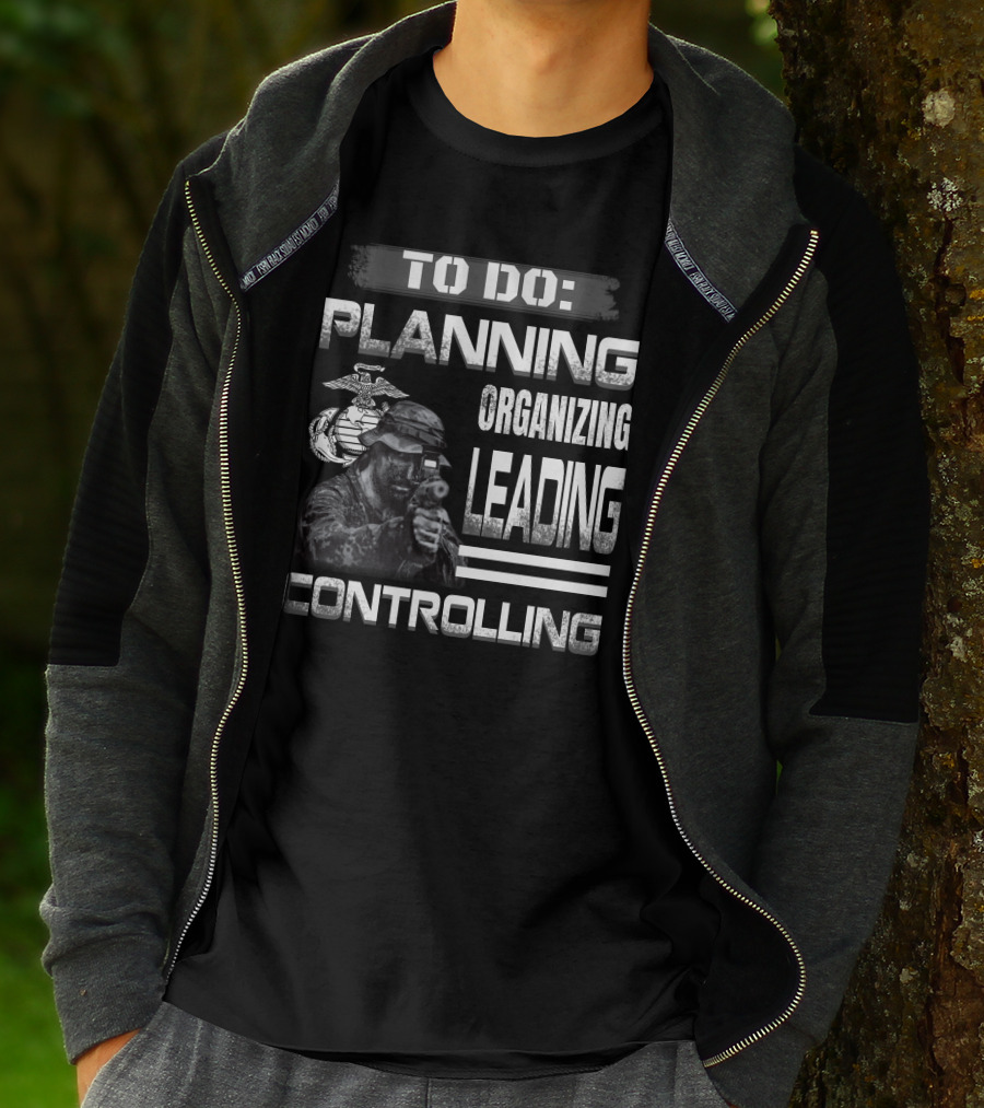 To Do: Planning Organizing Leading Controlling Usmc T-Shirt