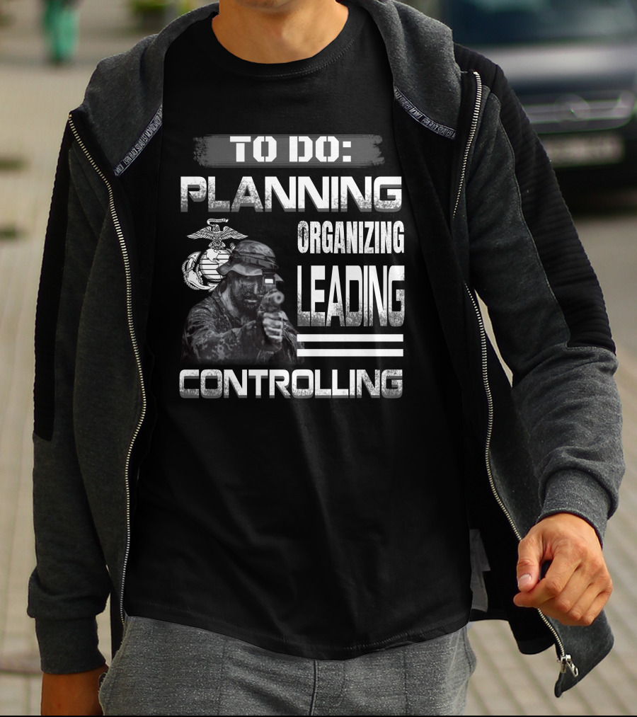 To Do: Planning Organizing Leading Controlling Usmc T-Shirt