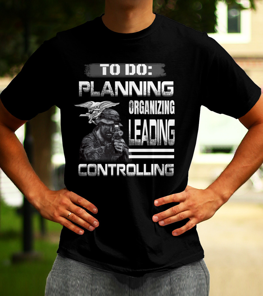 To Do: Planning Organizing Leading Controlling Navy Seal Soldier T-Shirt
