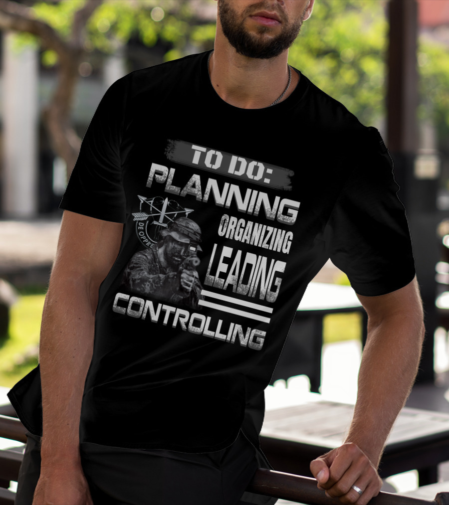 To Do: Planning Organizing Leading Controlling Military Theme T-Shirt