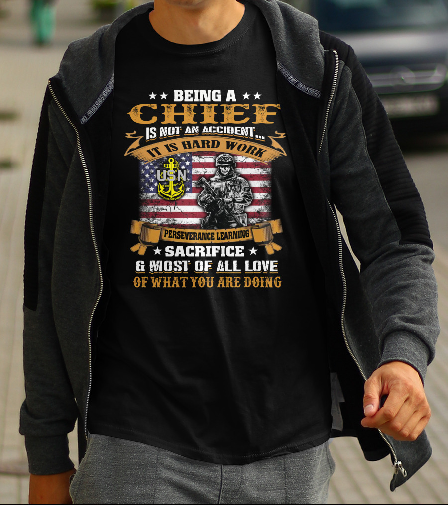 Being A Chief Is Not An Accident It Is Hard Work Perseverance Learning Sacrifice Most Of All Love Usn T-Shirt