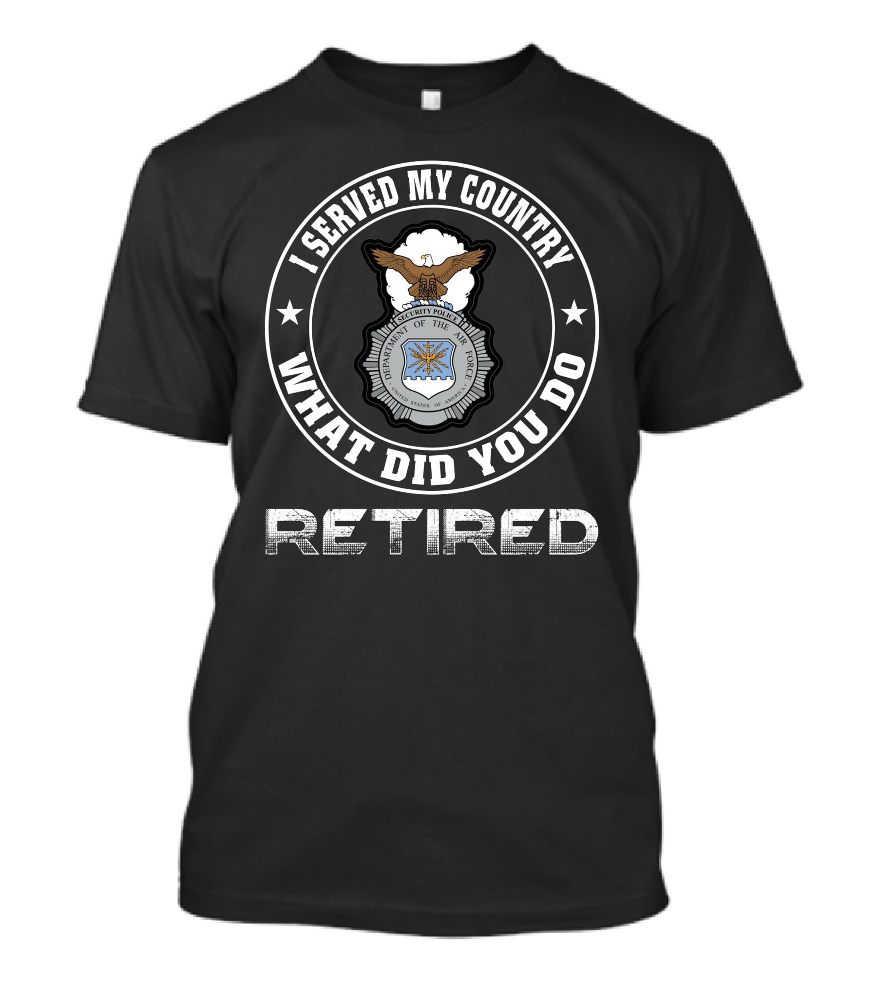I Served My Country Retired U.s. Air Force Security Police T-Shirt