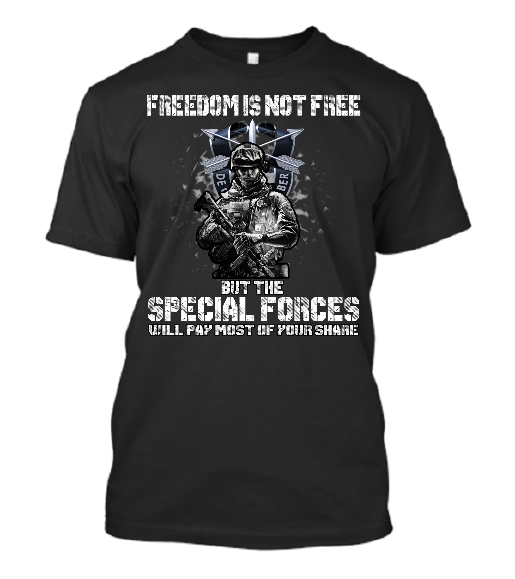 Freedom Is Not Free But The Special Forces Will Pay Most Of Your Share De Oppresso Liber T-Shirt