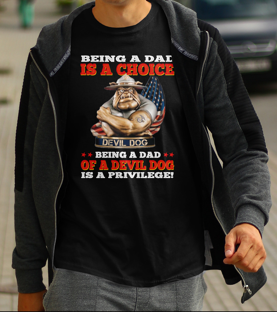 Being A Dad Is A Choice Being A Dad Of A Devil Dog Is A Privilege T-Shirt