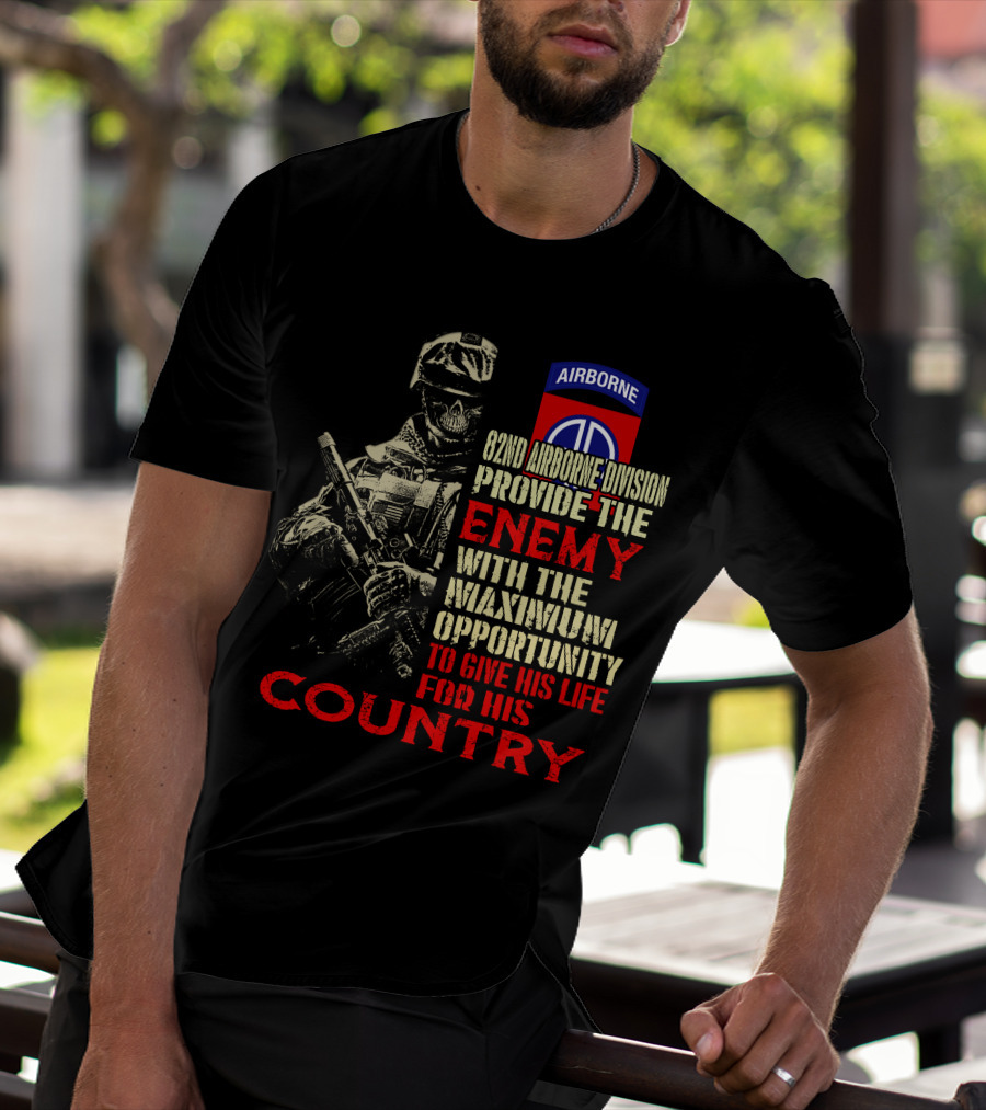 82Nd Airborne Division Provide The Enemy With The Maximum Opportunity To Give His Life For His Country T-Shirt
