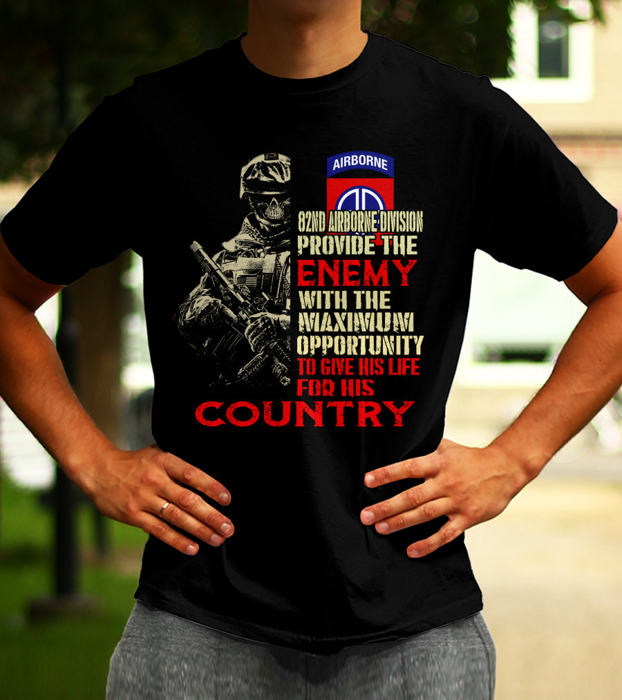 82Nd Airborne Division Provide The Enemy With The Maximum Opportunity To Give His Life For His Country T-Shirt