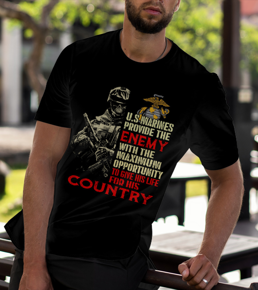 U.s. Marines Provide The Enemy With The Maximum Opportunity To Give His Life For His Country T-Shirt