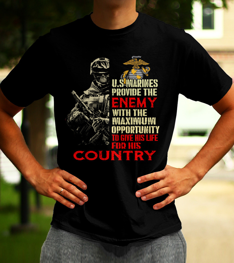 U.s. Marines Provide The Enemy With The Maximum Opportunity To Give His Life For His Country T-Shirt