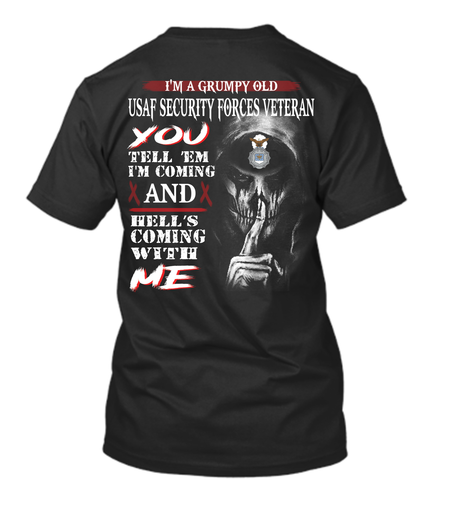 I'm A Grumpy Old Usaf Security Forces Veteran You Tell 'Em I'm Coming And Hell's Coming With Me T-Shirt
