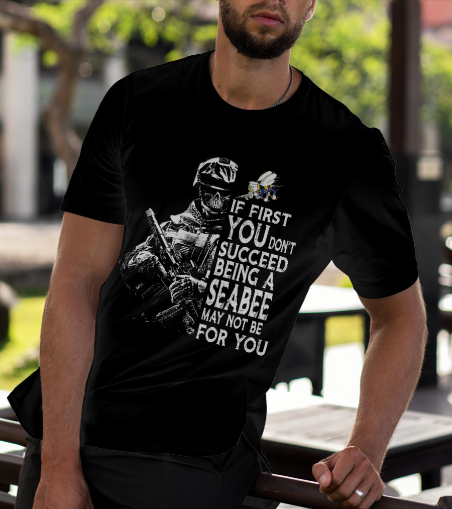 If First You Don't Succeed Being A Seabee May Not Be For You T-Shirt