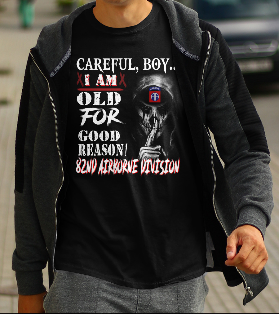 Careful Boy I Am Old For Good Reason 82Nd Airborne Division T-Shirt