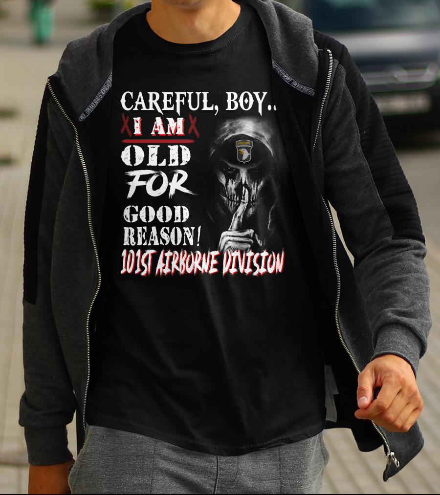 Careful Boy I Am Old For Good Reason 101St Airborne Division Skull T-Shirt