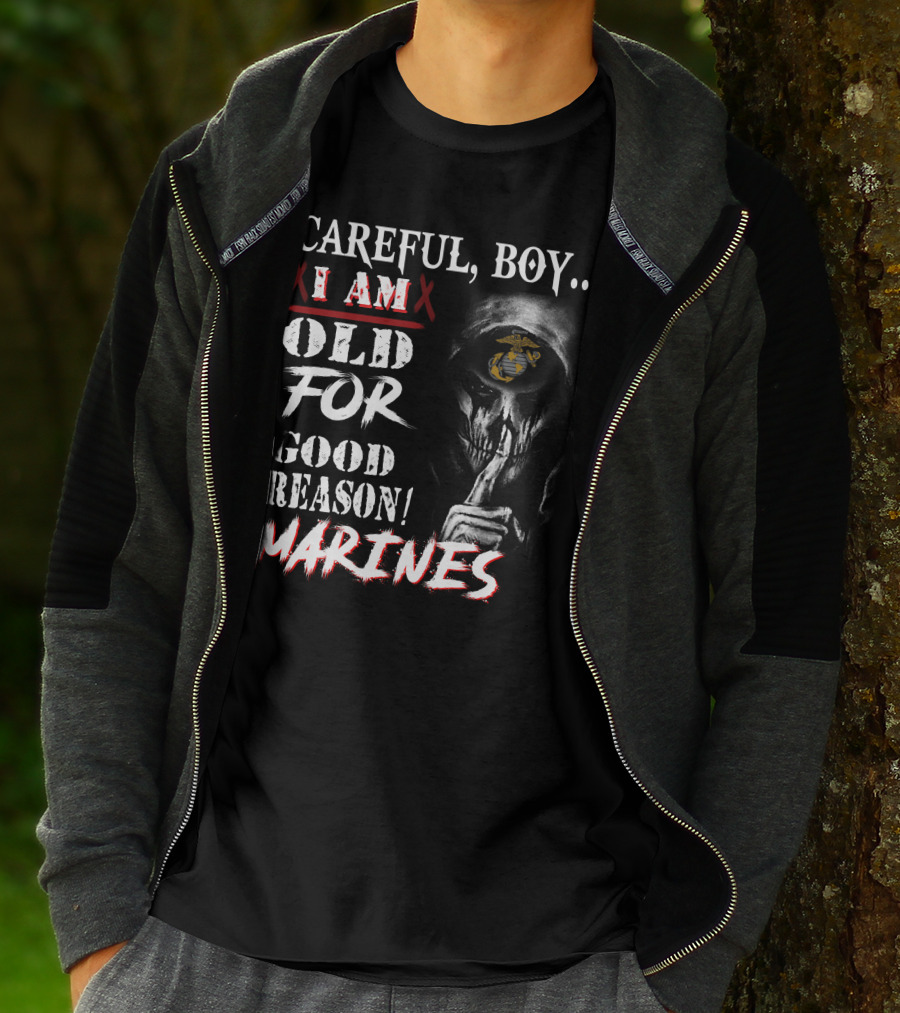 Careful Boy I Am Old For Good Reason Marines T-Shirt