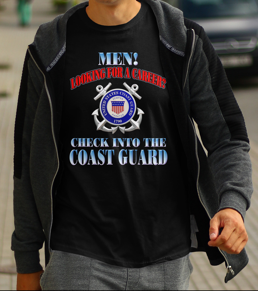 Men Looking For A Career Check Into The United States Coast Guard 1790 Semper Paratus T-Shirt