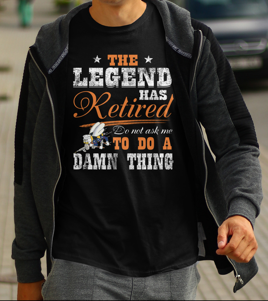 The Legend Has Retired Do Not Ask Me To Do A Damn Thing T-Shirt
