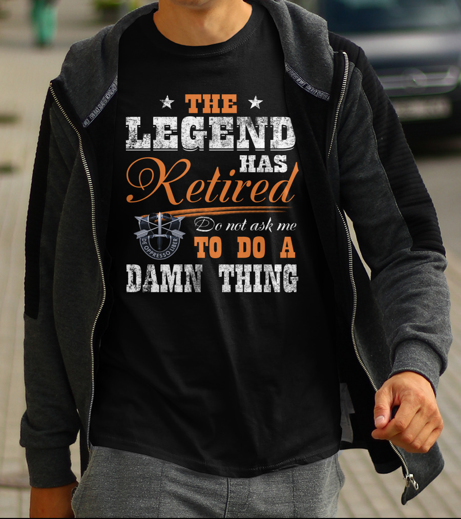 The Legend Has Retired Do Not Ask Me To Do A Damn Thing De Oppresso Liber T-Shirt