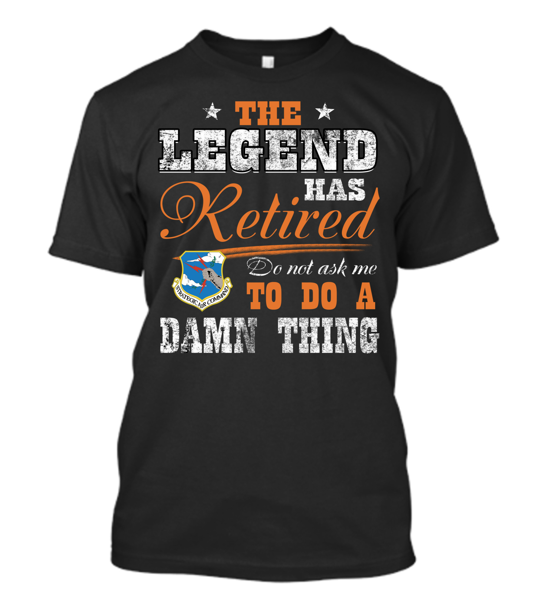 The Legend Has Retired Do Not Ask Me To Do A Damn Thing Strategic Air Command T-Shirt