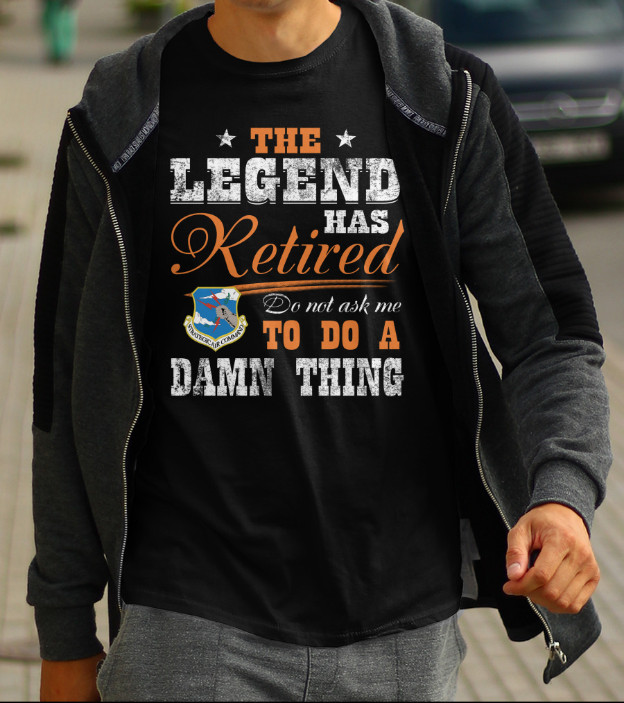 The Legend Has Retired Do Not Ask Me To Do A Damn Thing Strategic Air Command T-Shirt