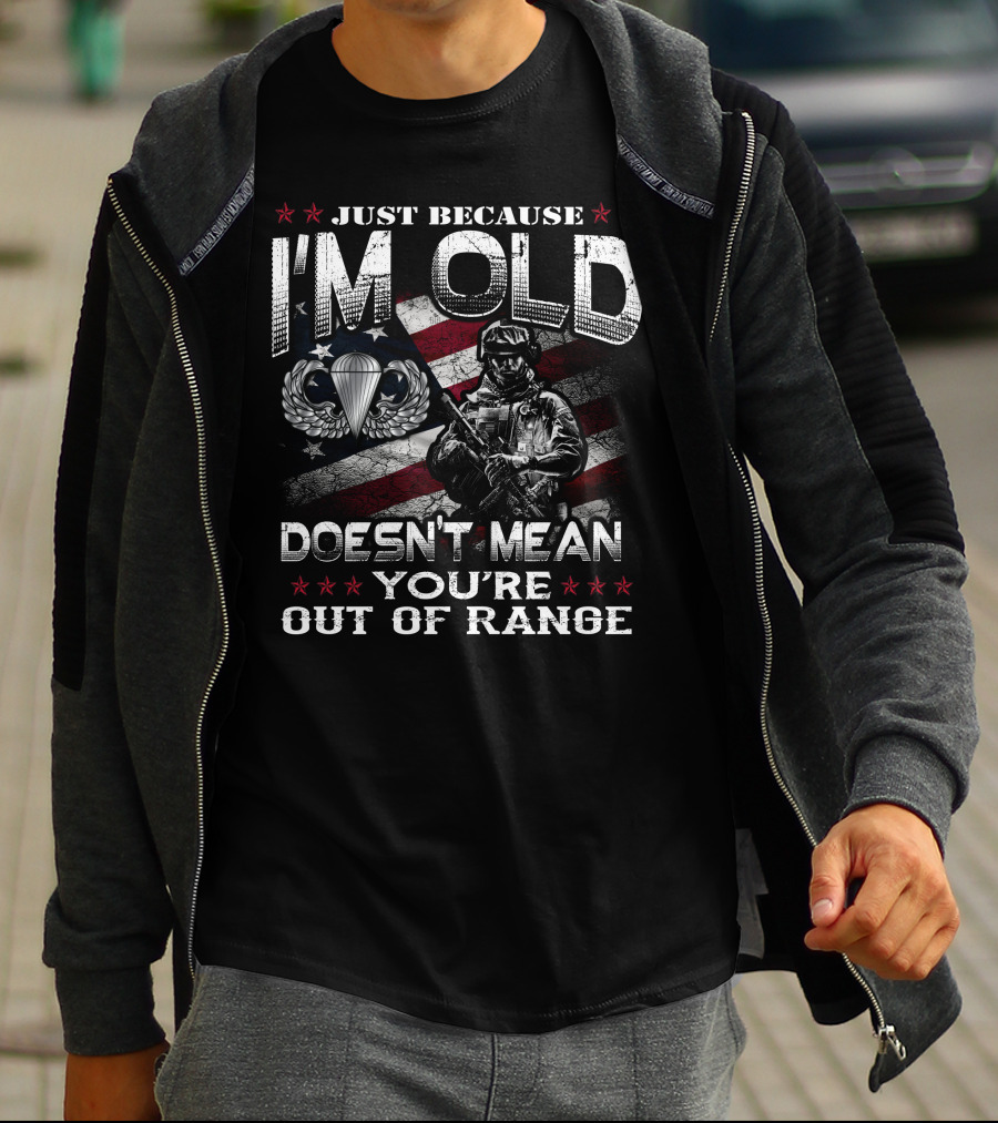 Just Because I'm Old Doesn't Mean You're Out Of Range Soldier With Parachute Wings Stars And Stripes T-Shirt