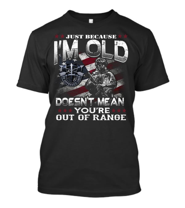 Just Because I'm Old Doesn't Mean You're Out Of Range De Oppresso Liber T-Shirt