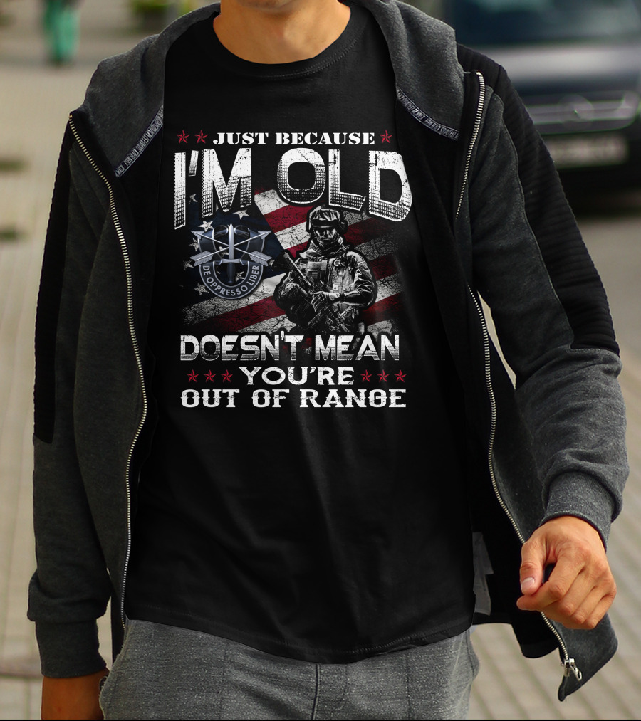 Just Because I'm Old Doesn't Mean You're Out Of Range De Oppresso Liber T-Shirt