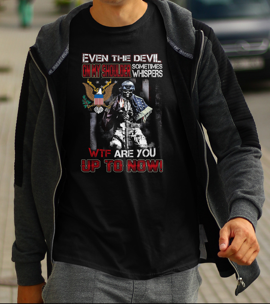 Even The Devil On My Shoulder Sometimes Whispers Wtf Are You Up To Now T-Shirt