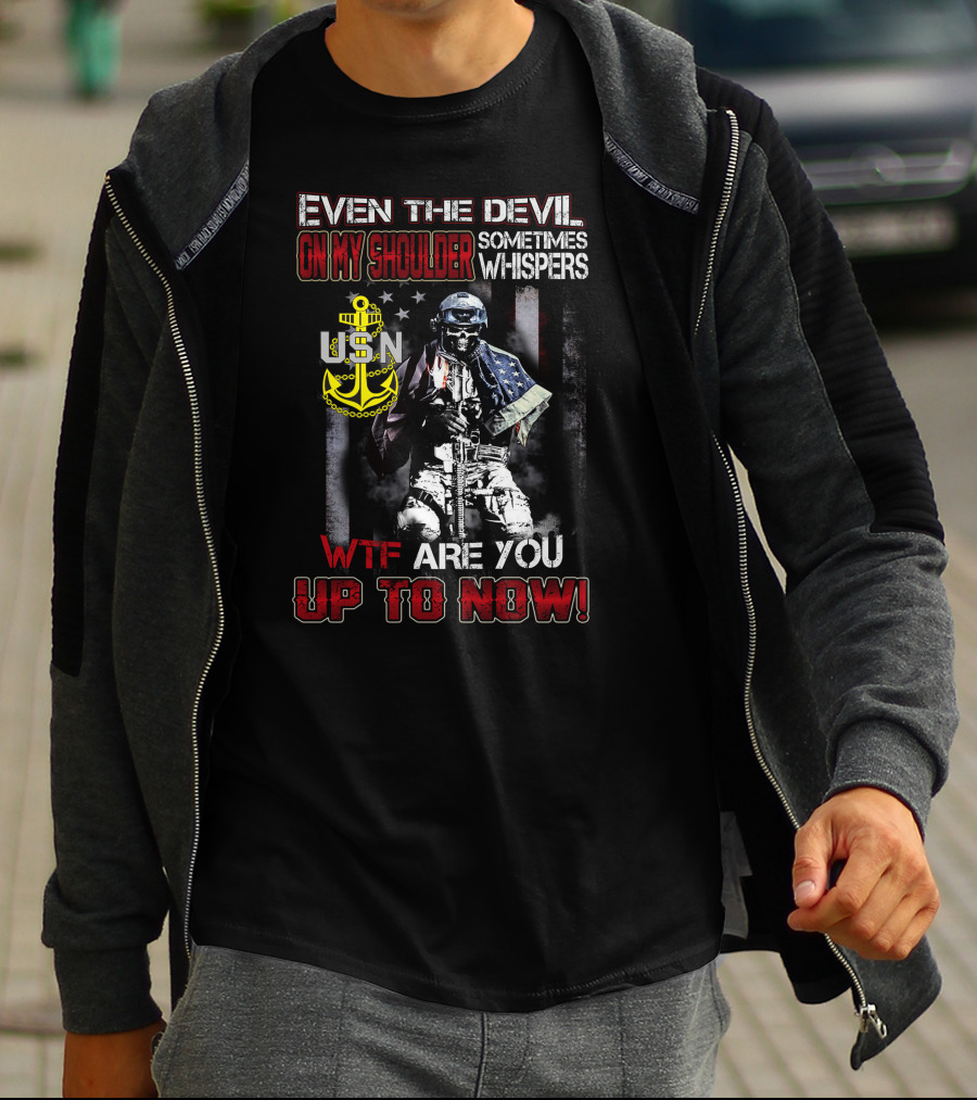 Even The Devil On My Shoulder Sometimes Whispers Usn Wtf Are You Up To Now T-Shirt