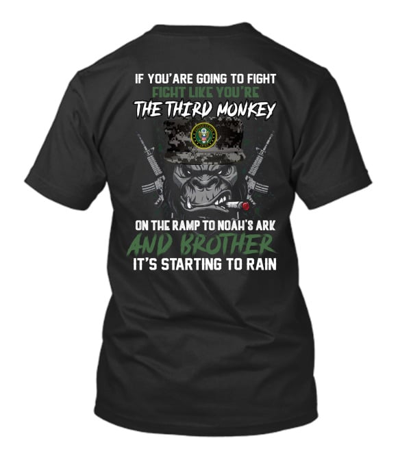 If You're Going To Fight Fight Like You're The Third Monkey On The Ramp To Noah's Ark And Brother It's Starting To Rain United States Army T-Shirt