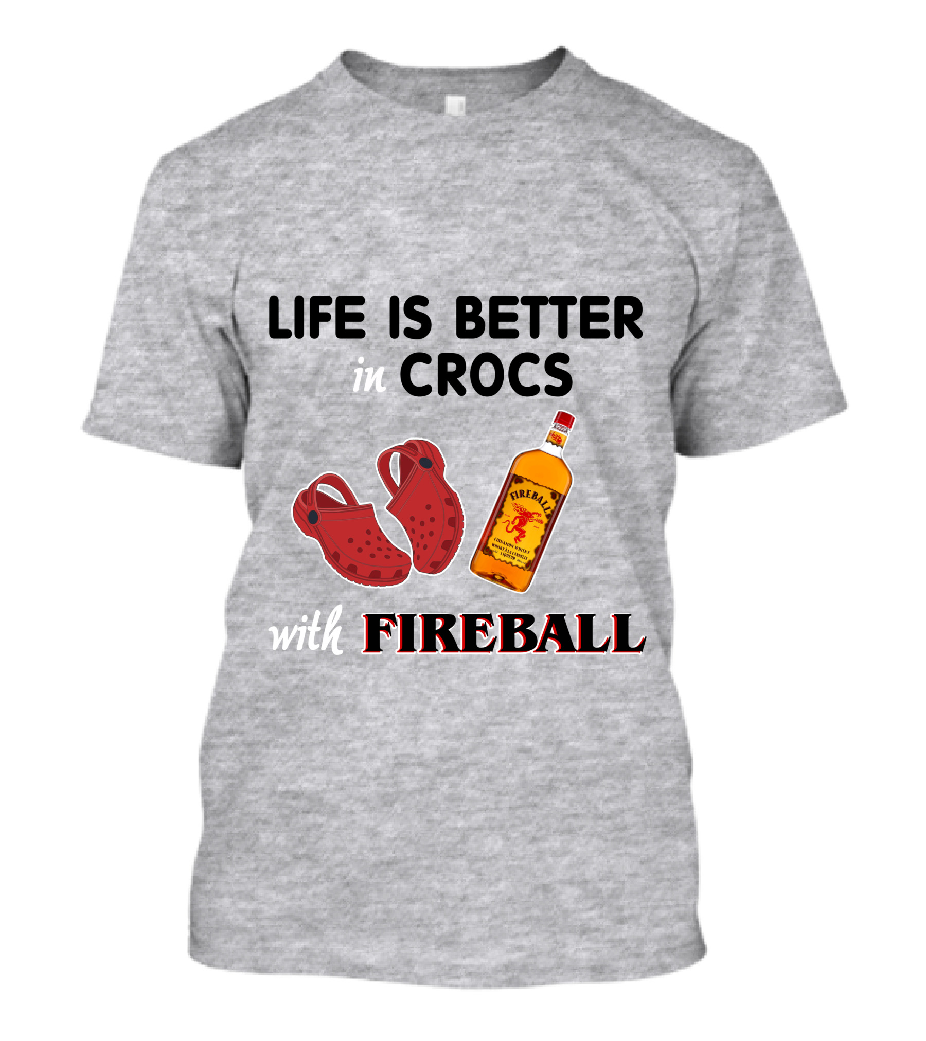 Life Is Better In Crocs With Fireball T-Shirt