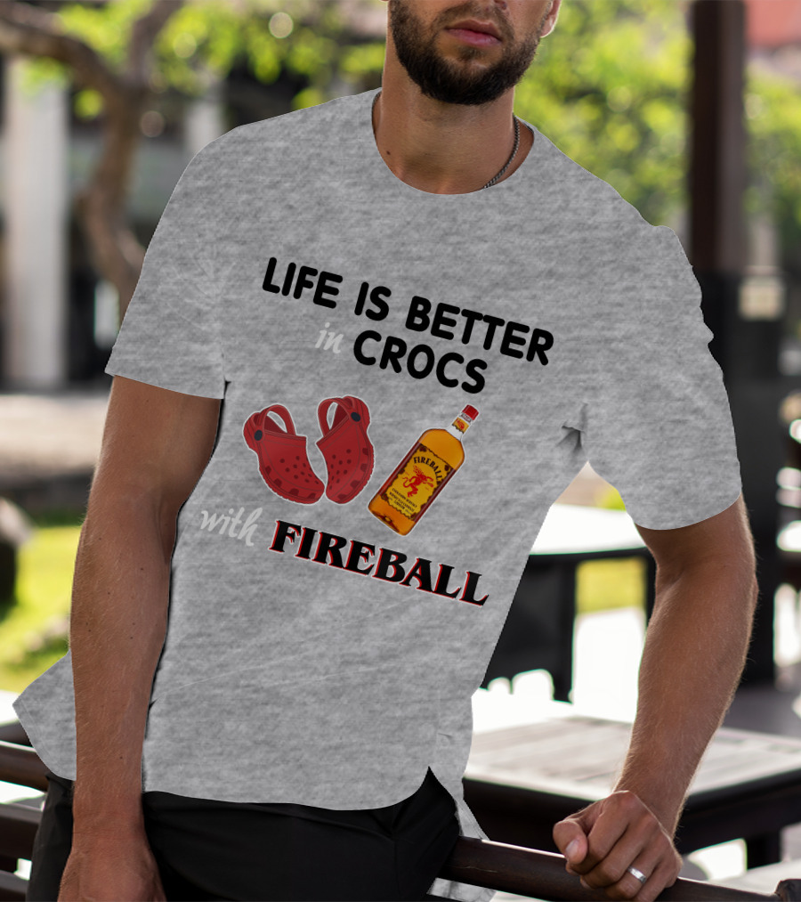 Life Is Better In Crocs With Fireball T-Shirt