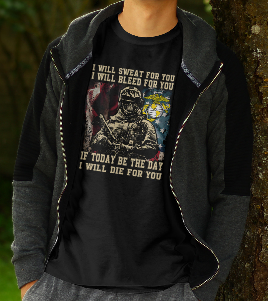 I Will Sweat Bleed Die For You Today Be The Day Military Skull T-Shirt