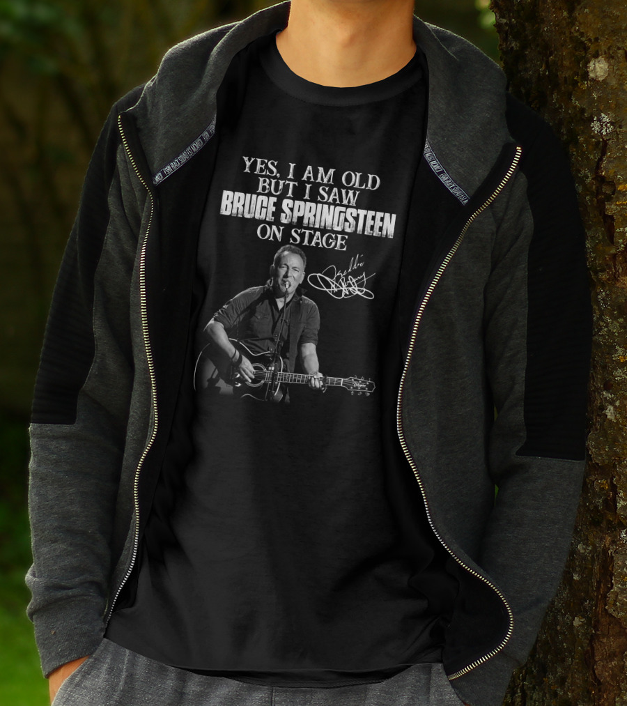 YES I AM OLD BUT I SAW BRUCE SPRINGSTEEN ON STAGE T-Shirt