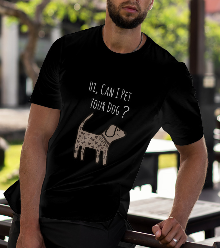Hi, Can I Pet Your Dog? T-Shirt