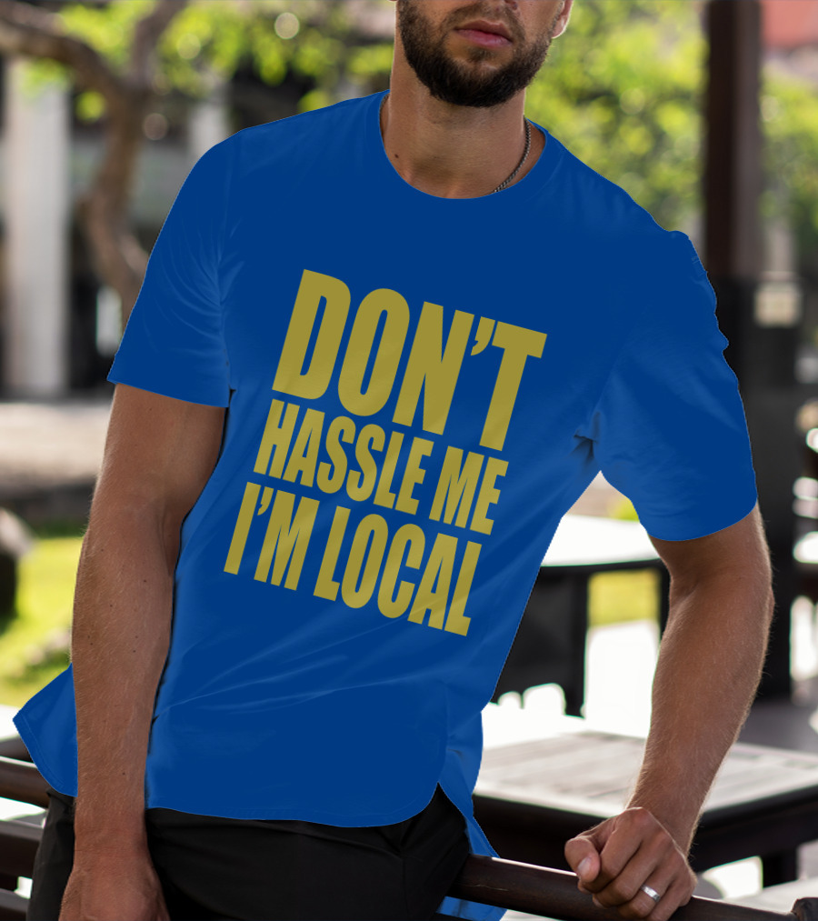 What About Bob 1998 Don't Hassle Me I'm Local Blue Text T-Shirt
