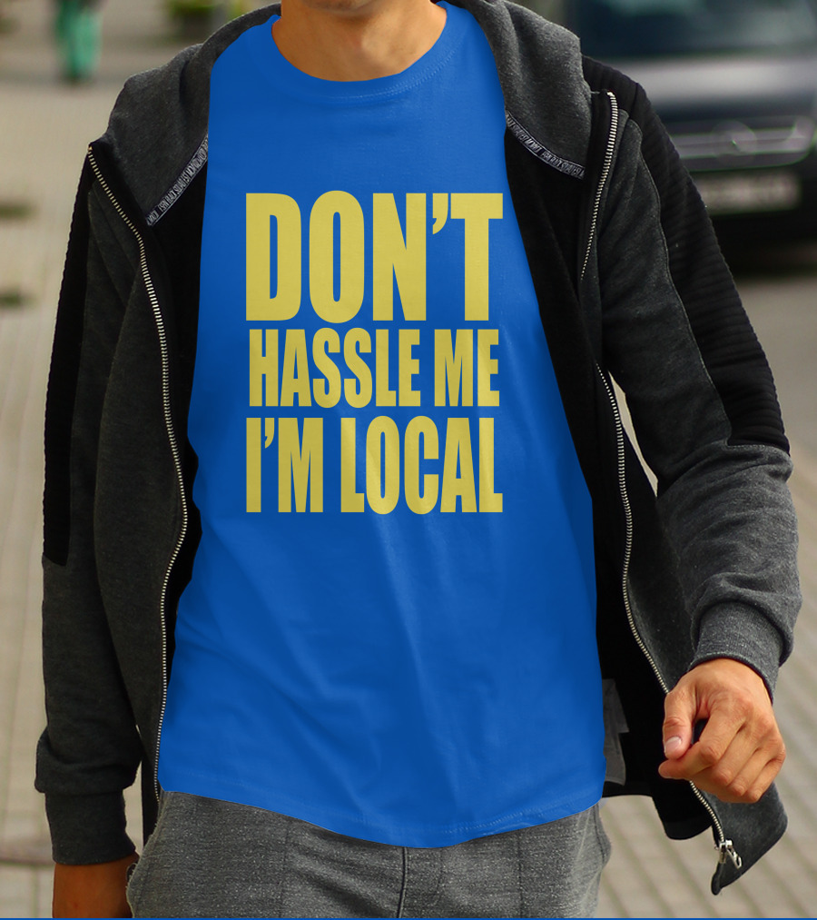 What About Bob 1998 Don't Hassle Me I'm Local Blue Text T-Shirt