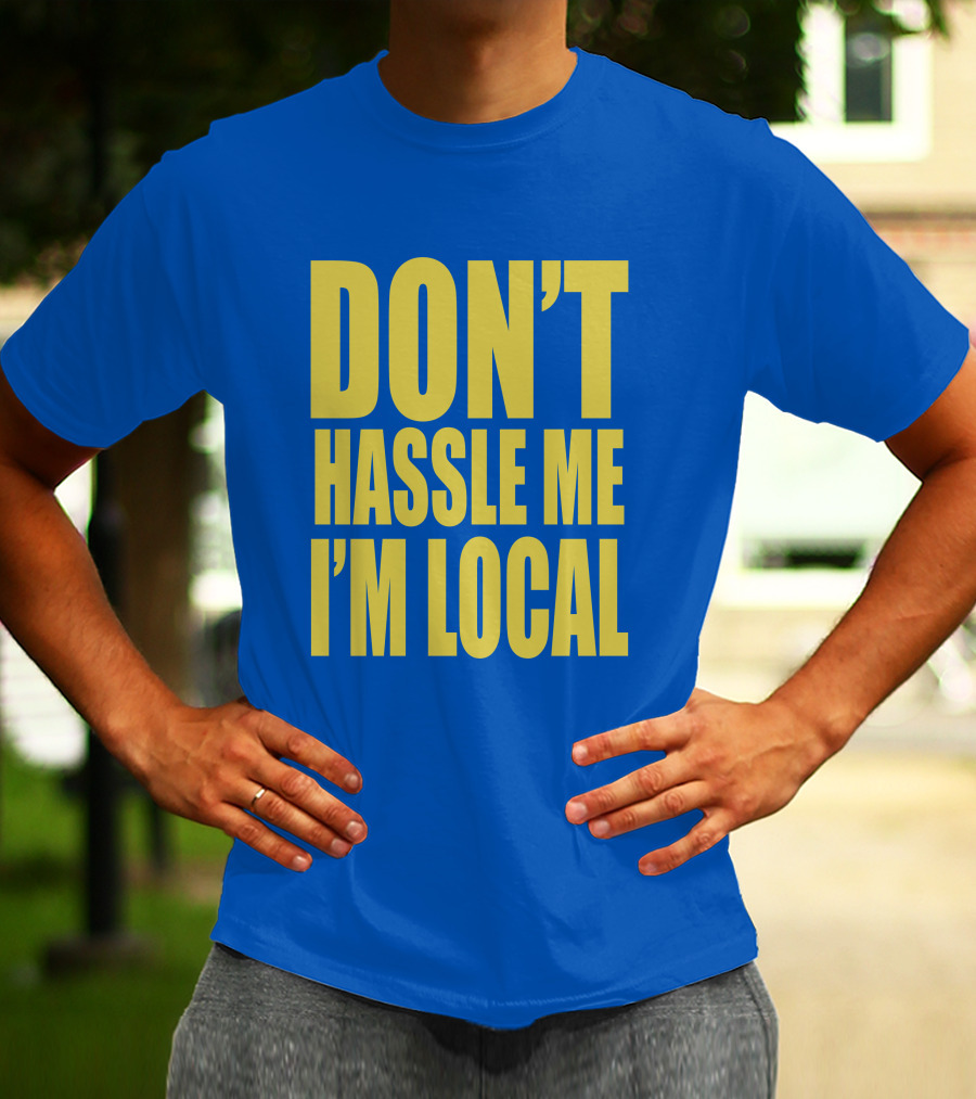 What About Bob 1998 Don't Hassle Me I'm Local Blue Text T-Shirt