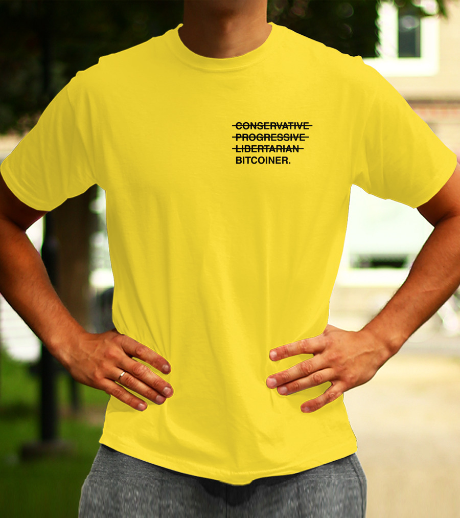 Bitcoiner With Crossed Out Conservative Progressive Libertarian T-Shirt
