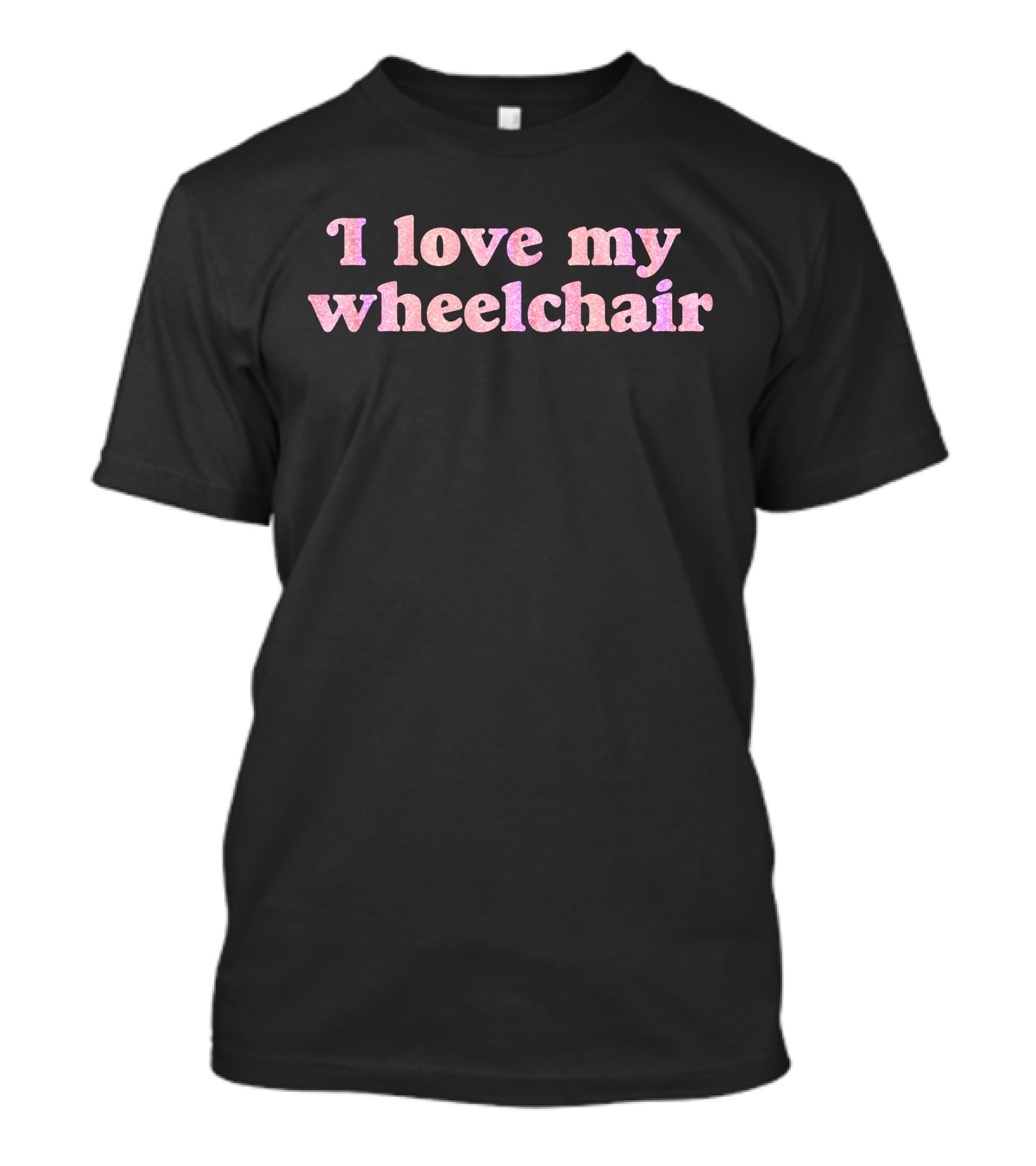 I Love My Wheelchair Pink Glitter Text T-Shirt