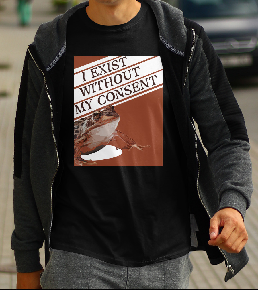 I Exist Without My Consent Frog T-Shirt