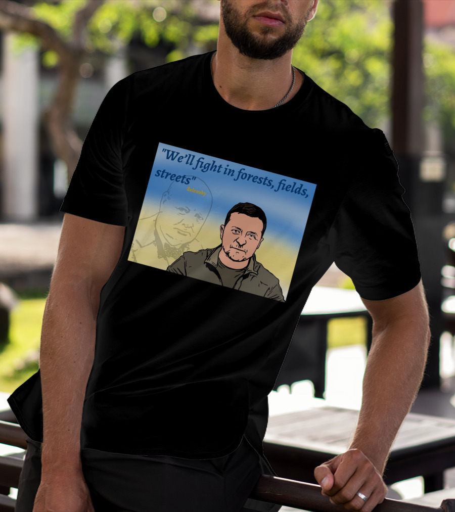 We’ll Fight In Forests Fields Streets Zelensky T-Shirt