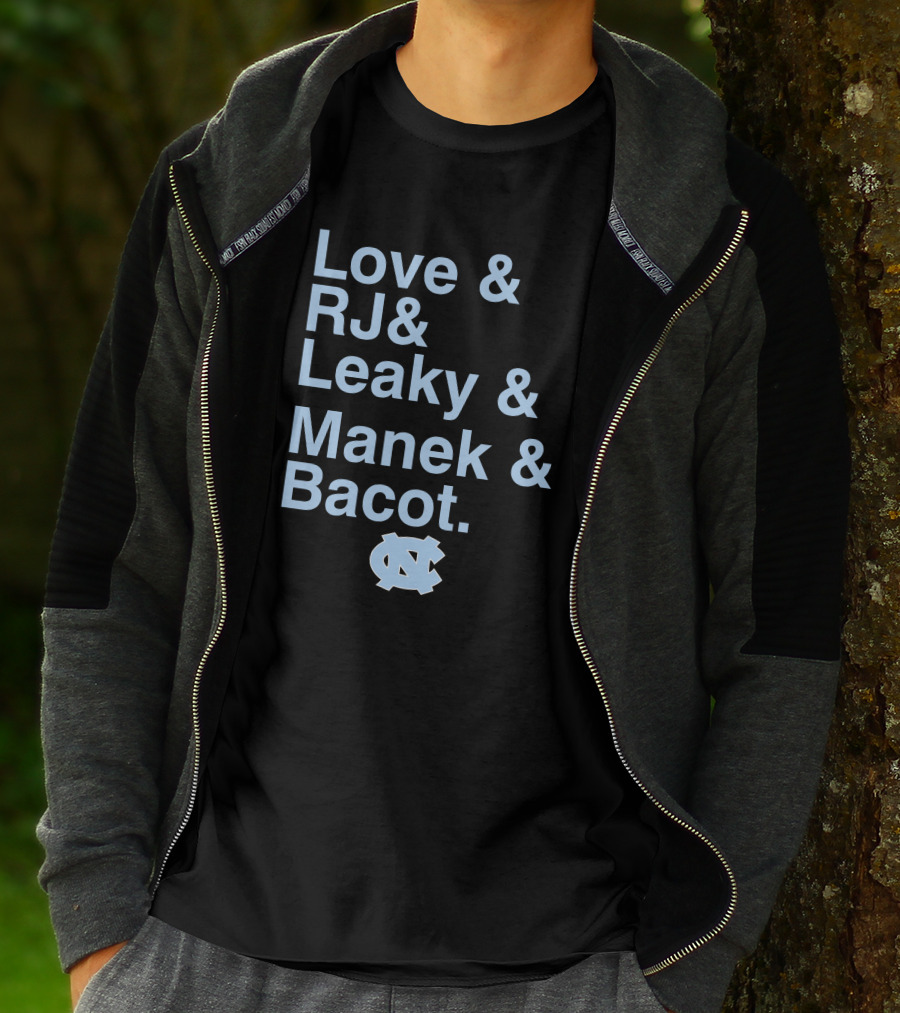 Love And RJ And Leaky And Manek And Bacot UNC Tar Heels T-Shirt