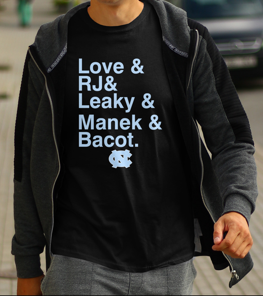 Love And RJ And Leaky And Manek And Bacot UNC Tar Heels T-Shirt