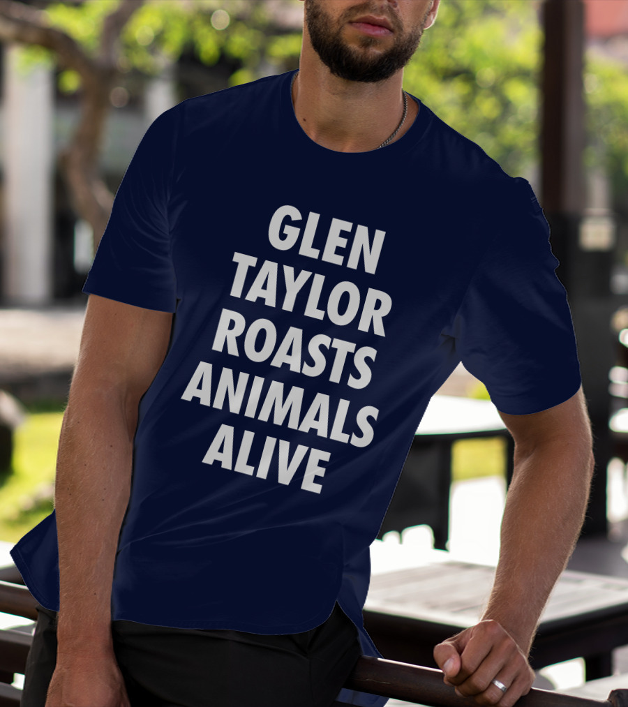 Glen Taylor Roasts Animals Alive T-Shirt