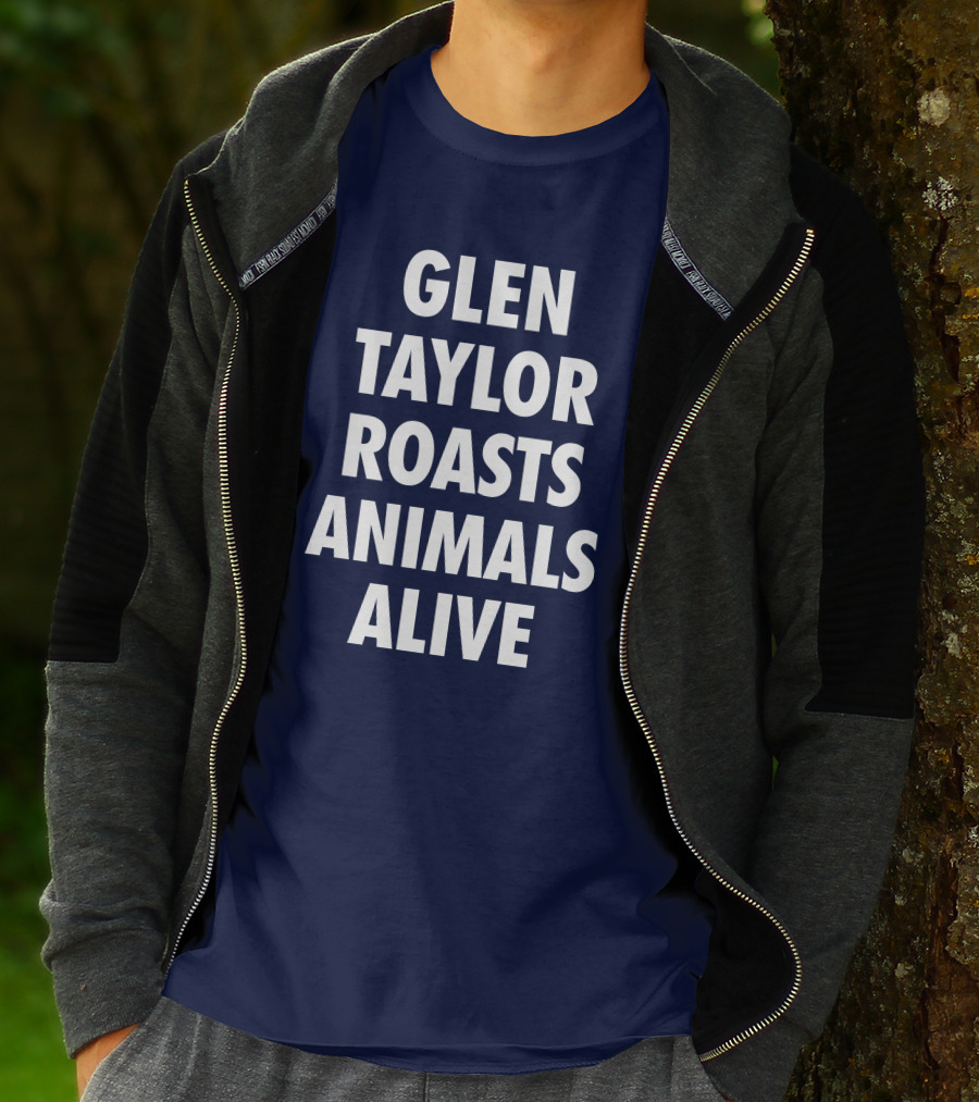Glen Taylor Roasts Animals Alive T-Shirt