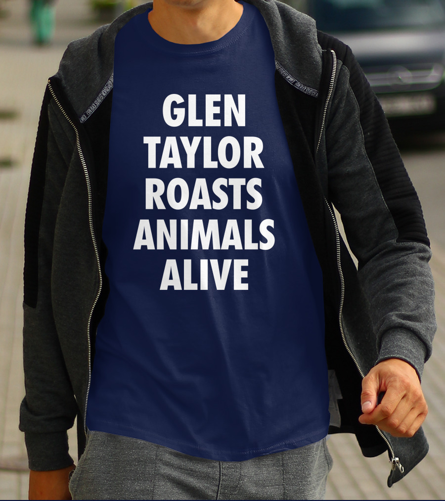 Glen Taylor Roasts Animals Alive T-Shirt
