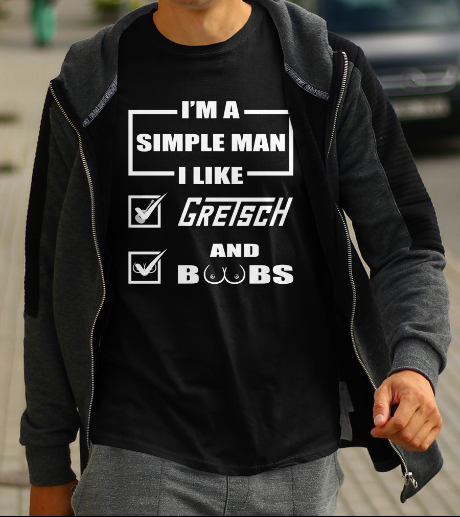 I'm A Simple Man I Like Gretsch And Boobs T-Shirt