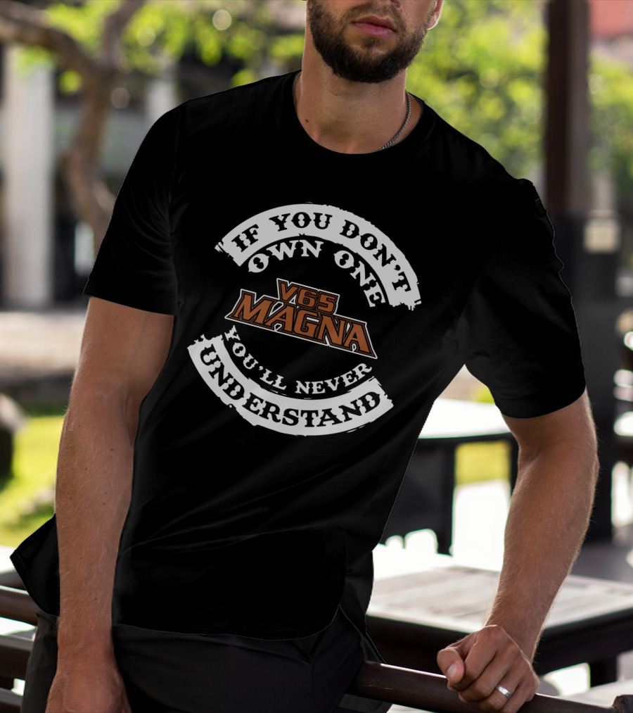 If You Don't Own One V65 Magna You'll Never Understand T-Shirt