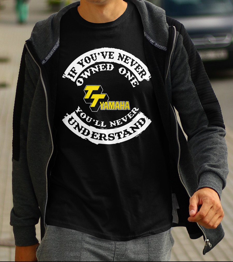 If You've Never Owned One You'll Never Understand Yamaha TT 500 T-Shirt