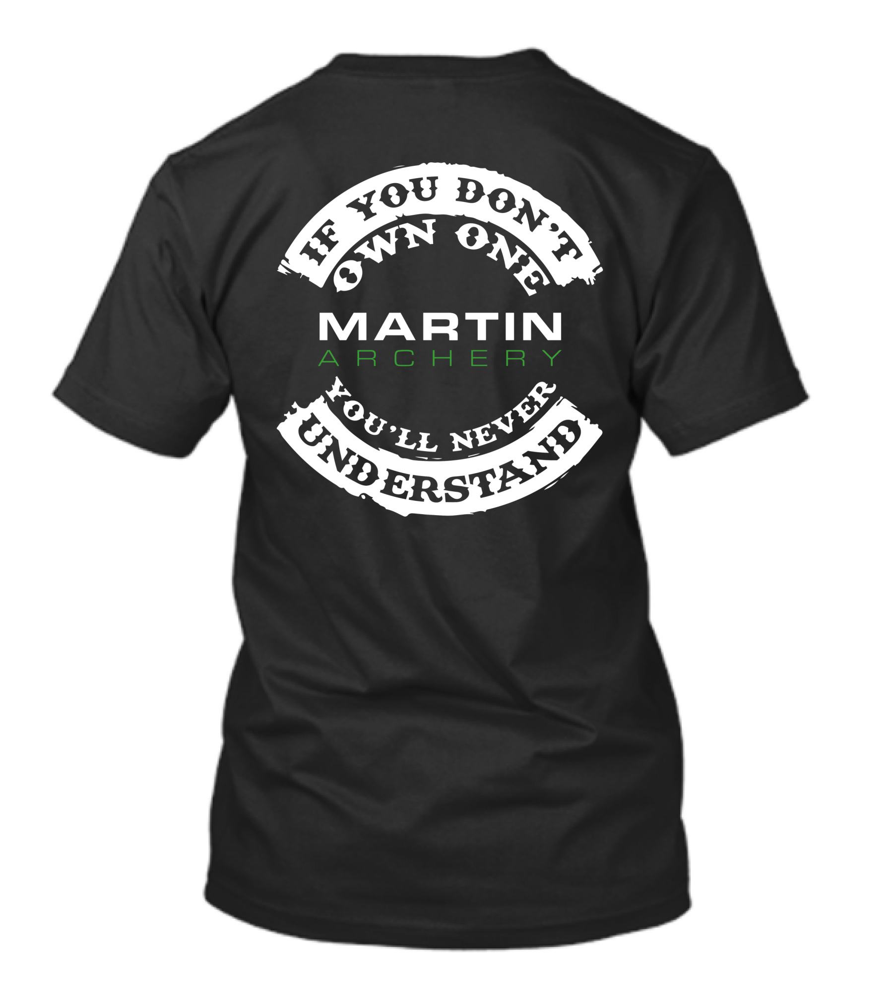 If You Don't Own One You'll Never Understand Martin Archery T-Shirt